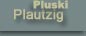 Plautzig - Pluski